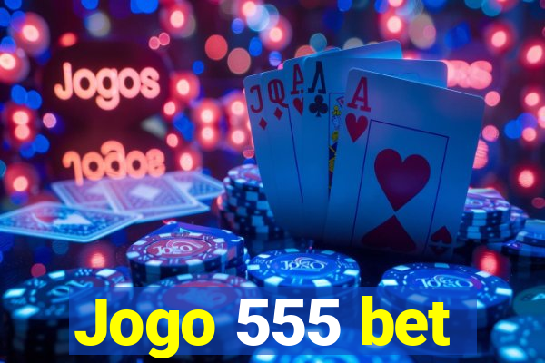 Jogo 555 bet